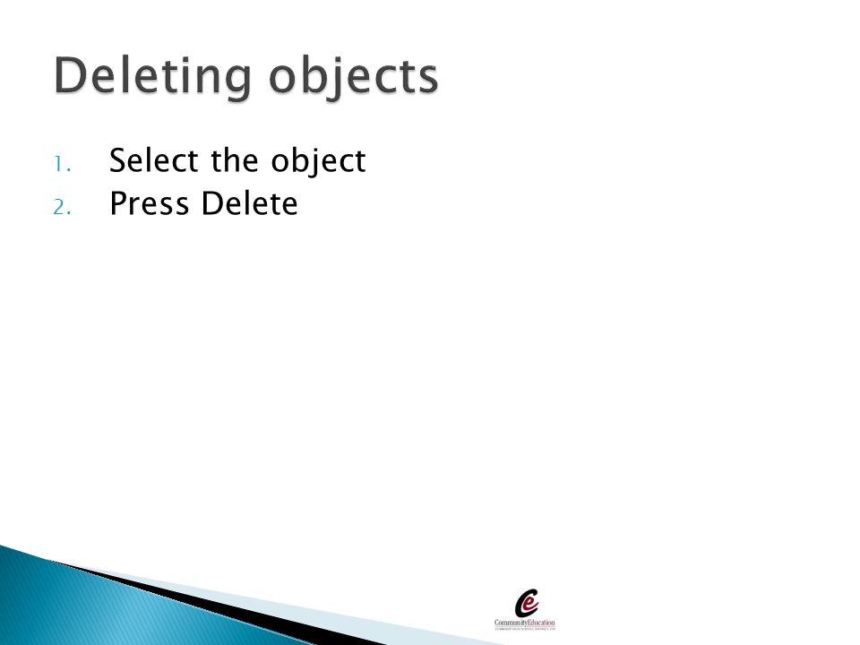 Deleting objects Select the object Press Delete