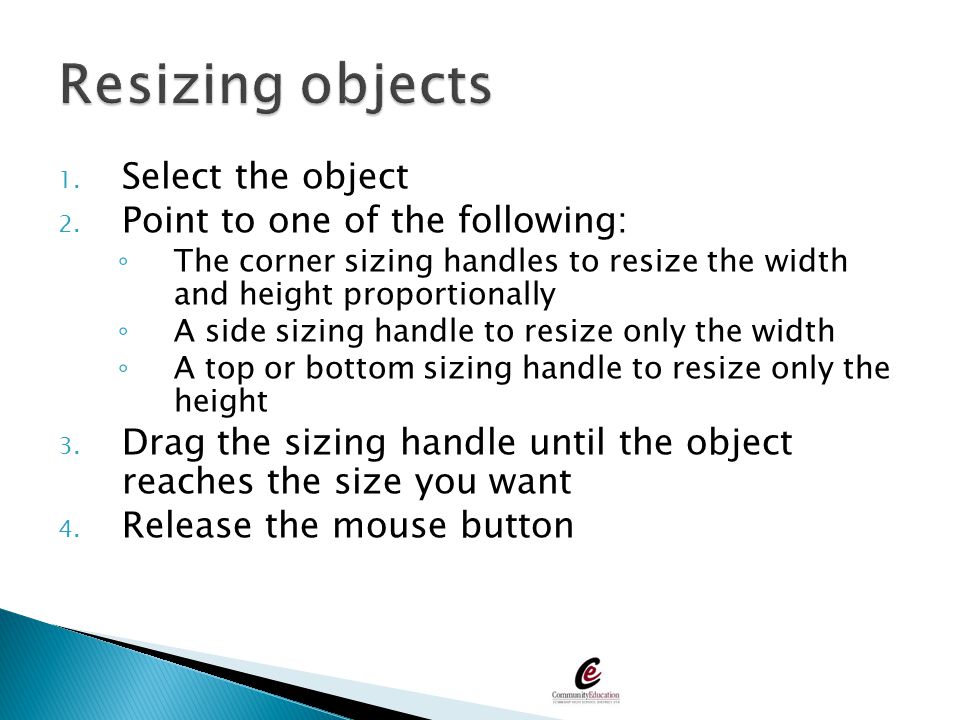 Resizing objects Select the object Point to one of the following: