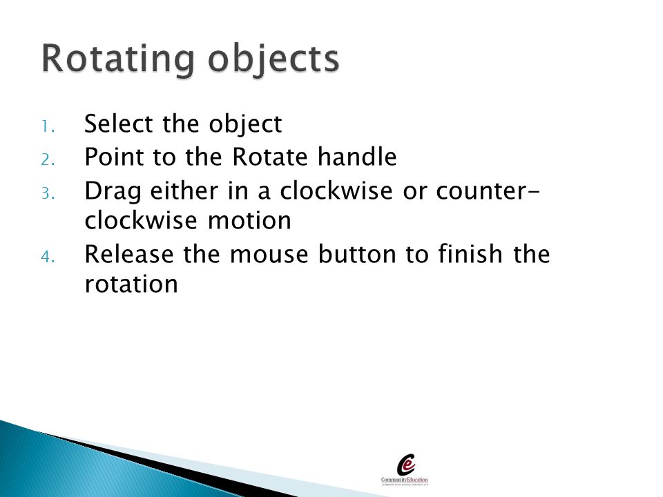 Rotating objects Select the object Point to the Rotate handle