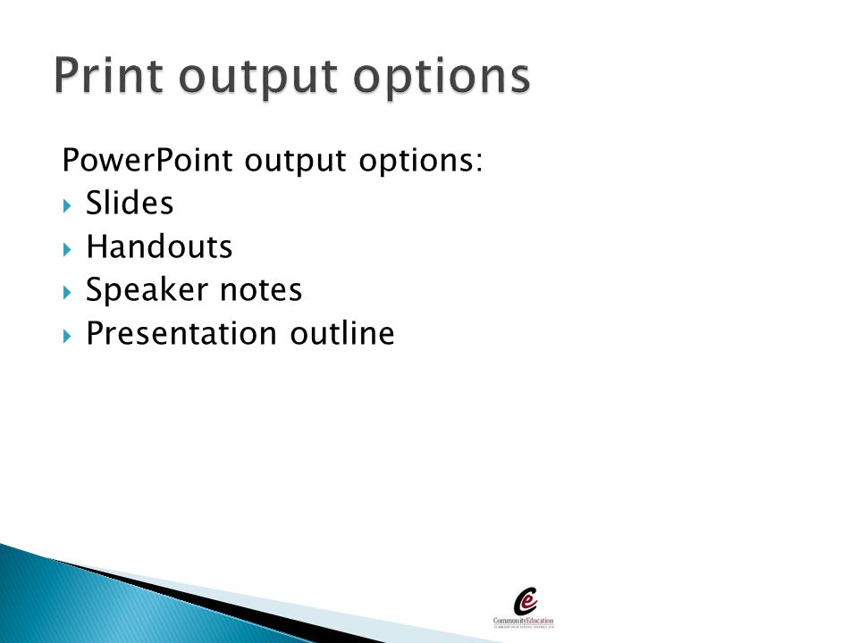 Print output options PowerPoint output options: Slides Handouts