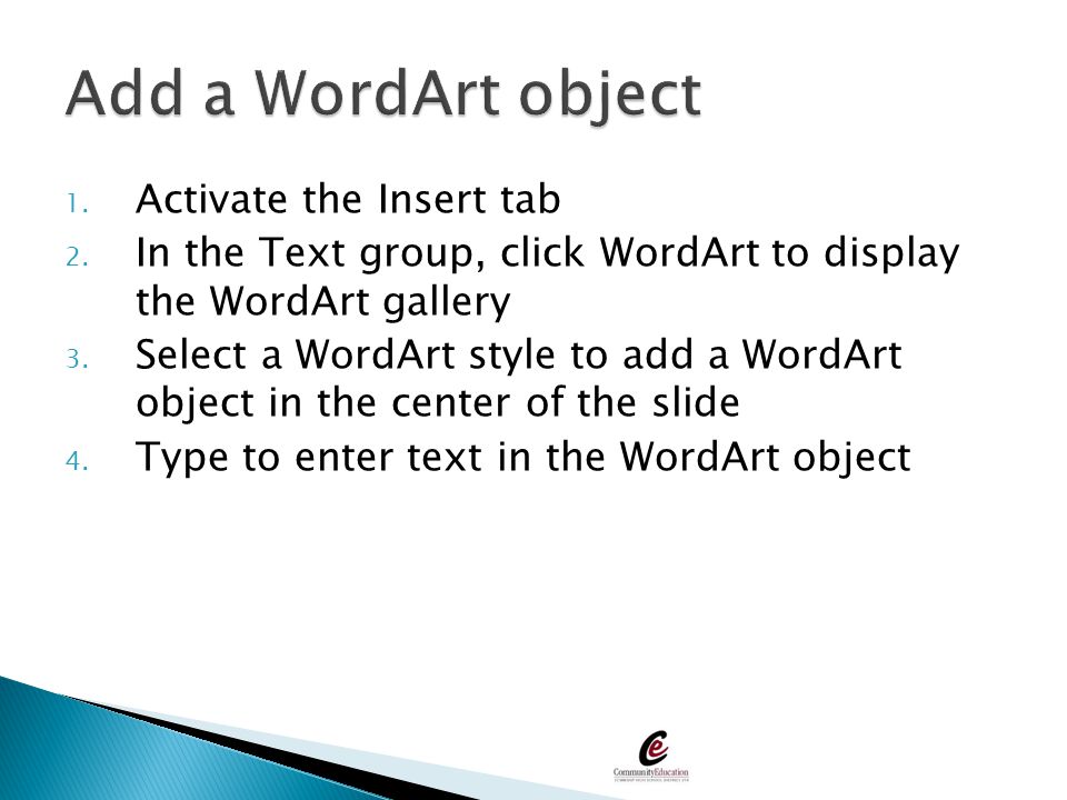 Add a WordArt object Activate the Insert tab
