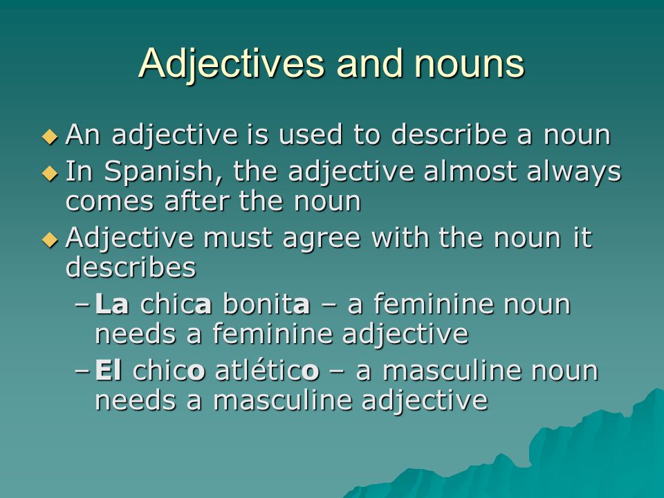 Adjectives and nouns An adjective is used to describe a noun