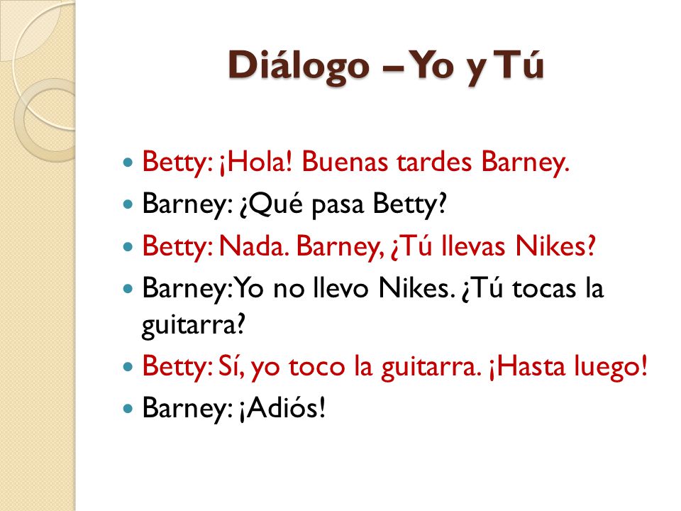 Diálogo – Yo y Tú Betty: ¡Hola! Buenas tardes Barney.