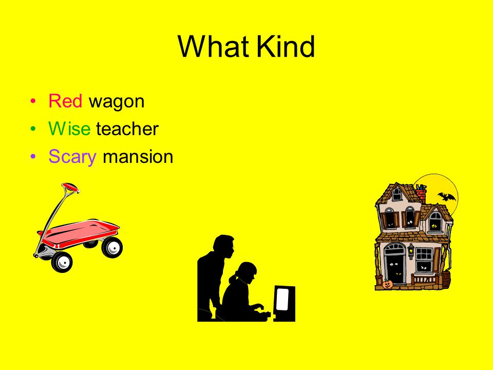 What Kind Red wagon Wise teacher Scary mansion
