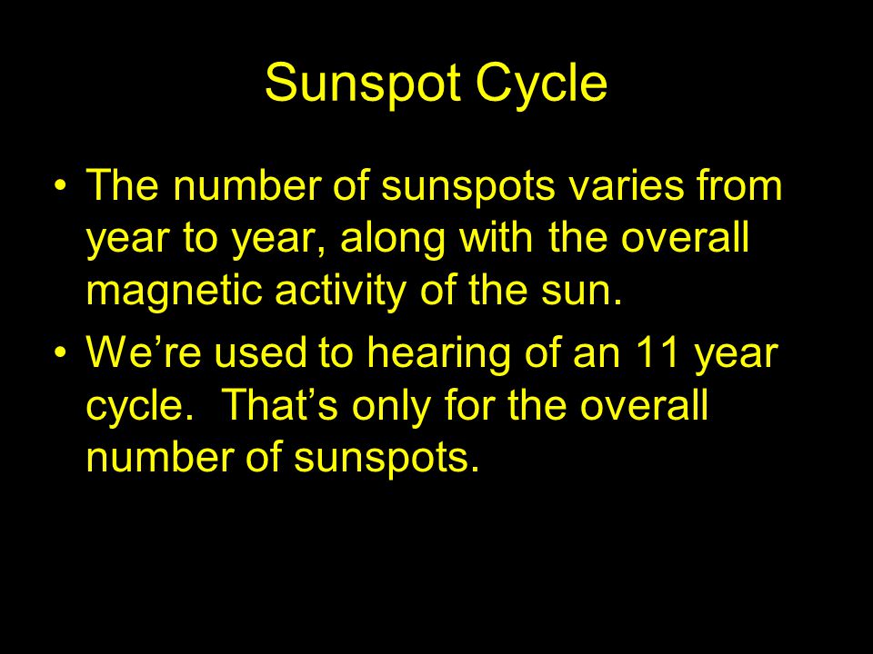 Sunspot Cycle The number of sunspots varies from year to year, along with the overall magnetic activity of the sun.