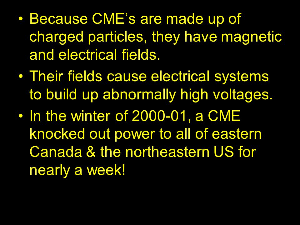 Because CME’s are made up of charged particles, they have magnetic and electrical fields.