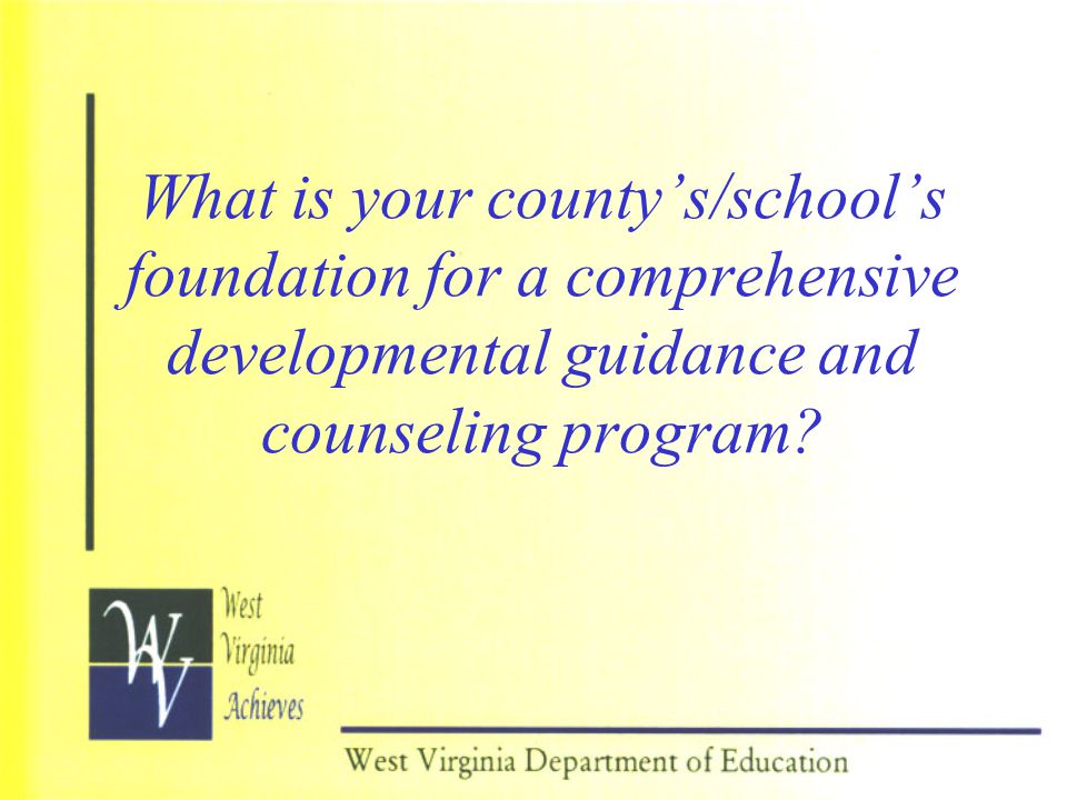 What is your county’s/school’s foundation for a comprehensive developmental guidance and counseling program