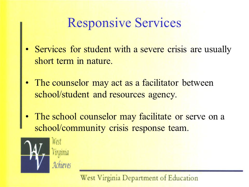 Responsive Services Services for student with a severe crisis are usually short term in nature.