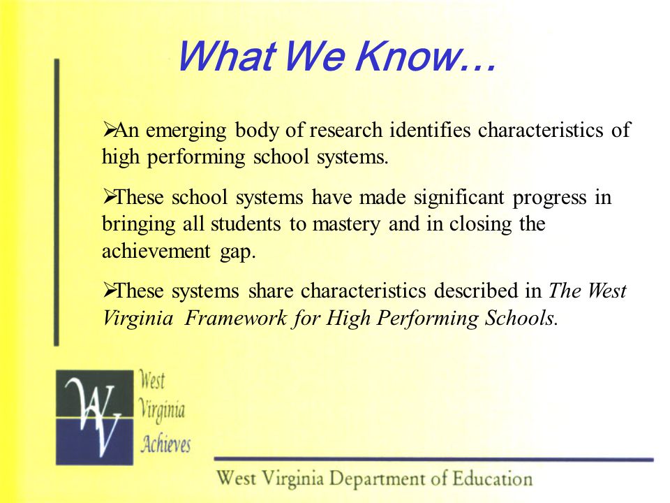 What We Know… An emerging body of research identifies characteristics of high performing school systems.