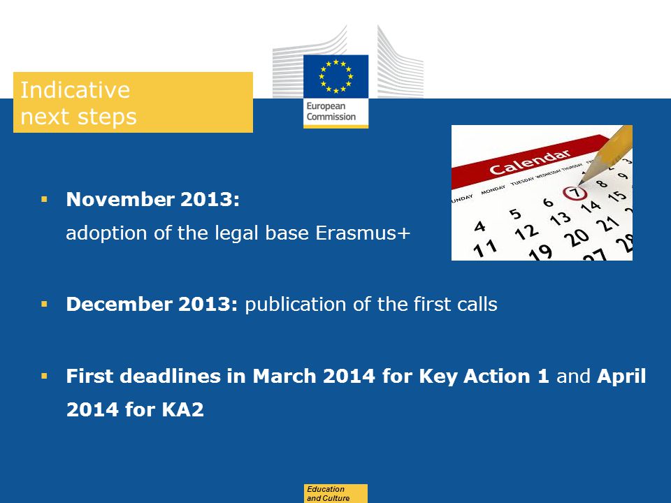 Indicative next steps November 2013: adoption of the legal base Erasmus+ December 2013: publication of the first calls.