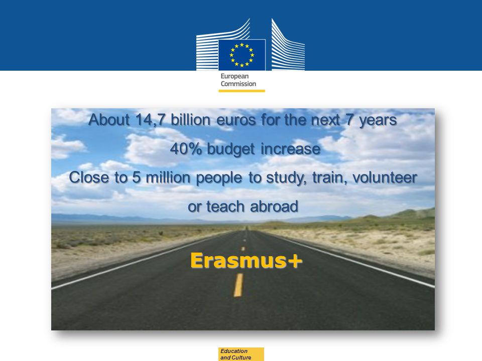 Erasmus+ About 14,7 billion euros for the next 7 years