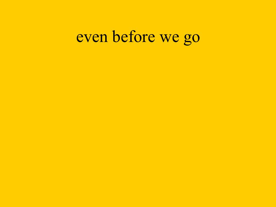 even before we go