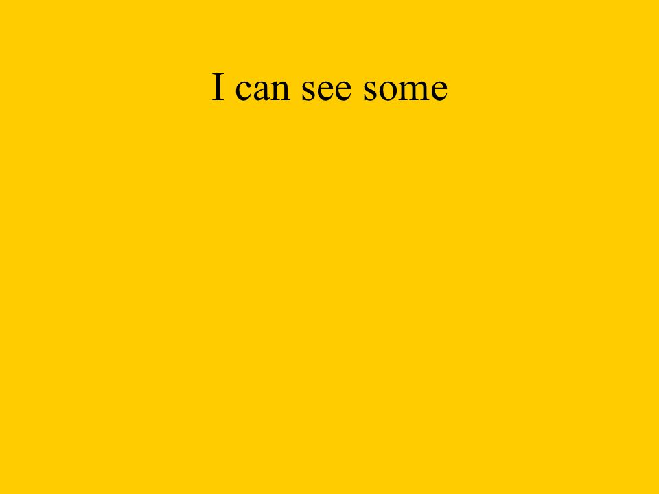 I can see some