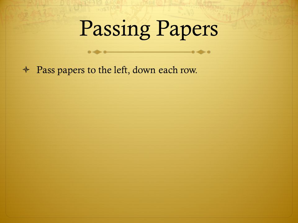 Passing Papers Pass papers to the left, down each row. Tuesday