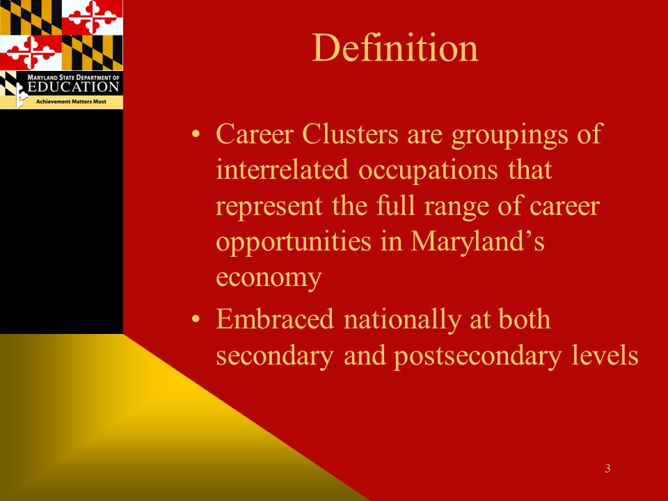 Definition Career Clusters are groupings of interrelated occupations that represent the full range of career opportunities in Maryland’s economy.