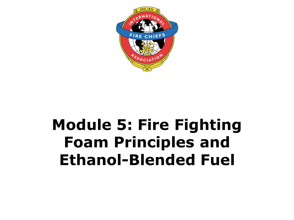Module 5 Fire Fighting Foam Principles And Ethanol Blended Fuel Ppt Video Online Download