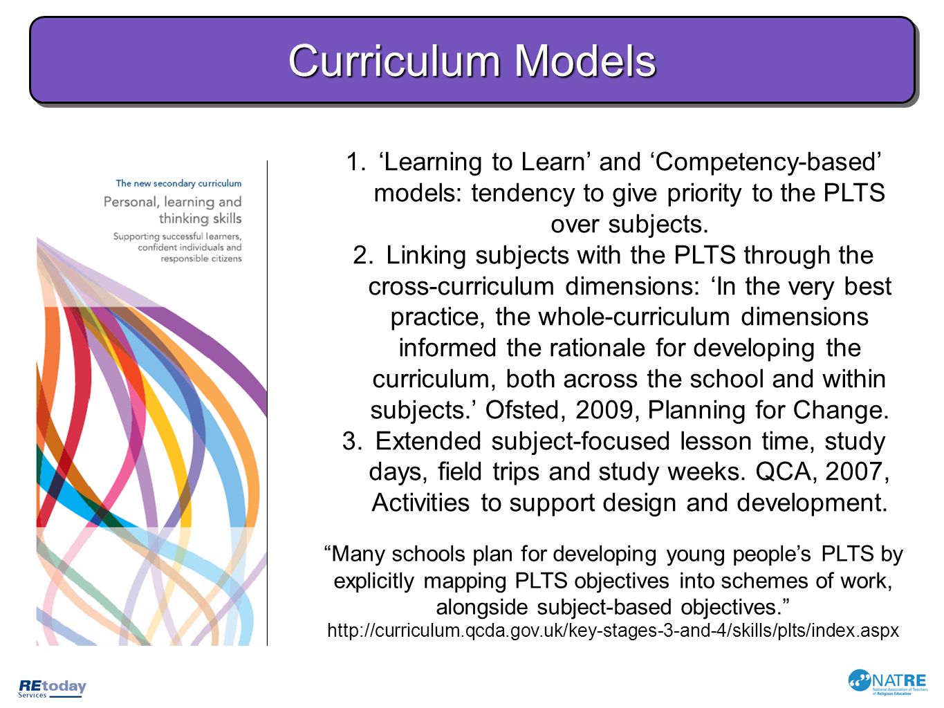 Curriculum Models ‘Learning to Learn’ and ‘Competency-based’ models: tendency to give priority to the PLTS over subjects.