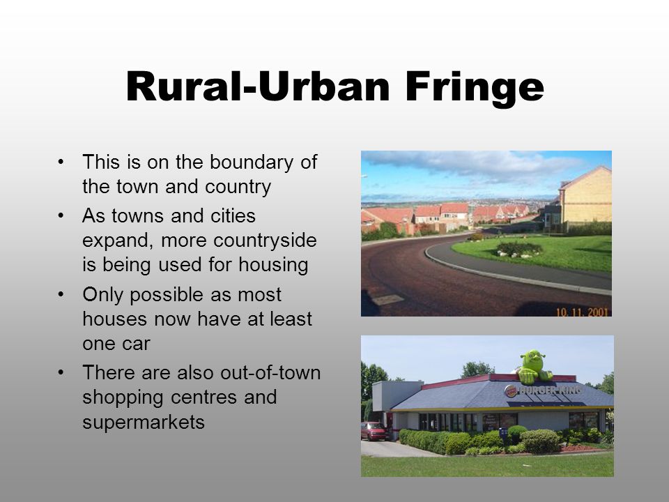 Rural-Urban Fringe This is on the boundary of the town and country