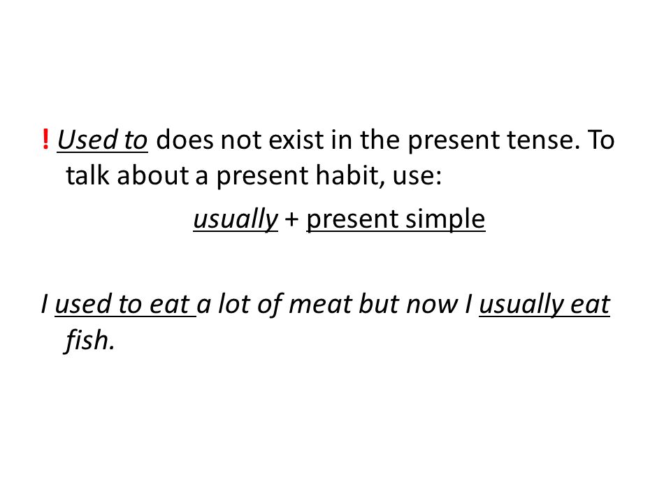 Used to does not exist in the present tense