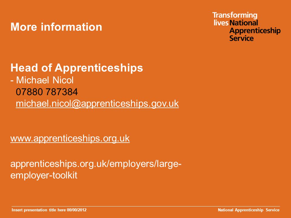 More information Head of Apprenticeships - Michael Nicol apprenticeships.org.uk/employers/large-employer-toolkit