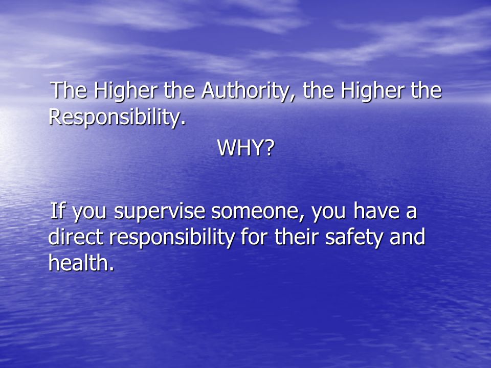The Higher the Authority, the Higher the Responsibility. WHY