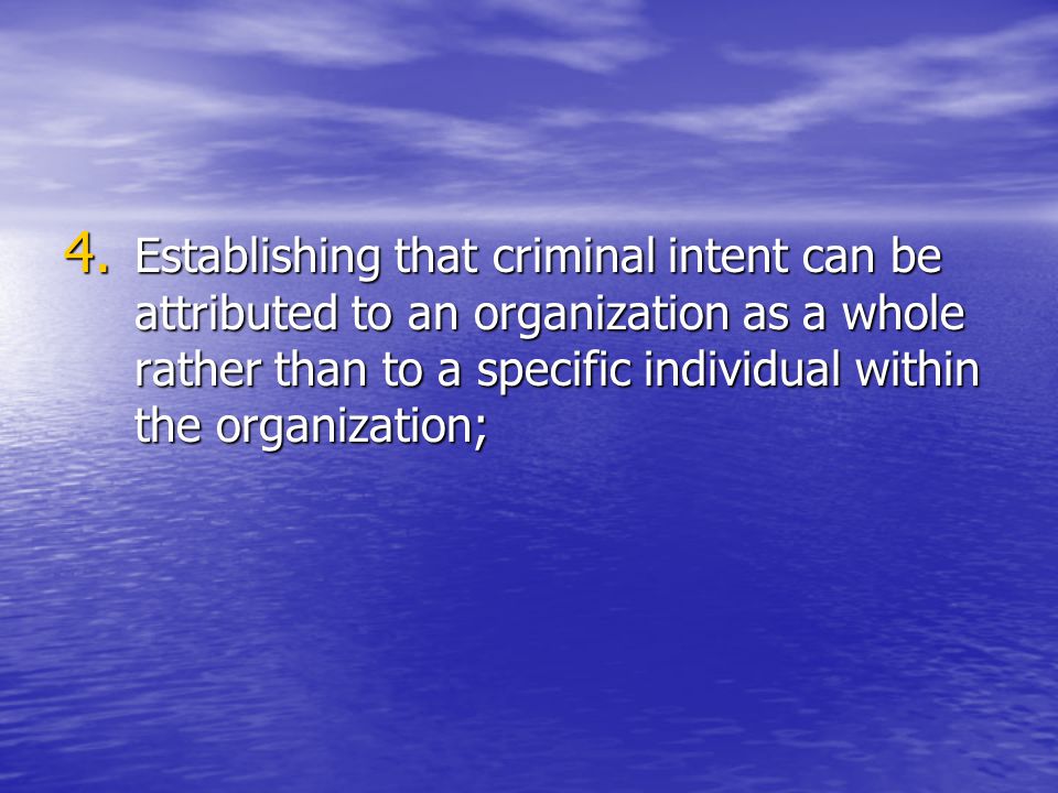 Establishing that criminal intent can be attributed to an organization as a whole rather than to a specific individual within the organization;