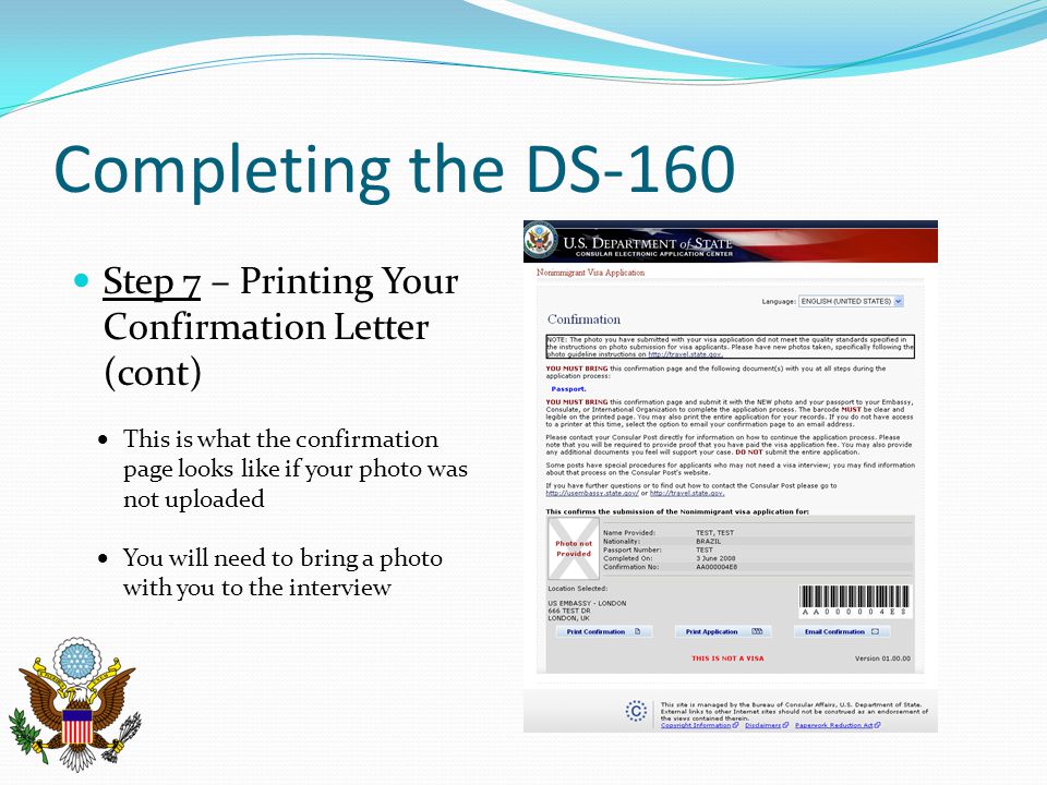 Completing the DS-160 Step 7 – Printing Your Confirmation Letter (cont) This is what the confirmation page looks like if your photo was not uploaded.