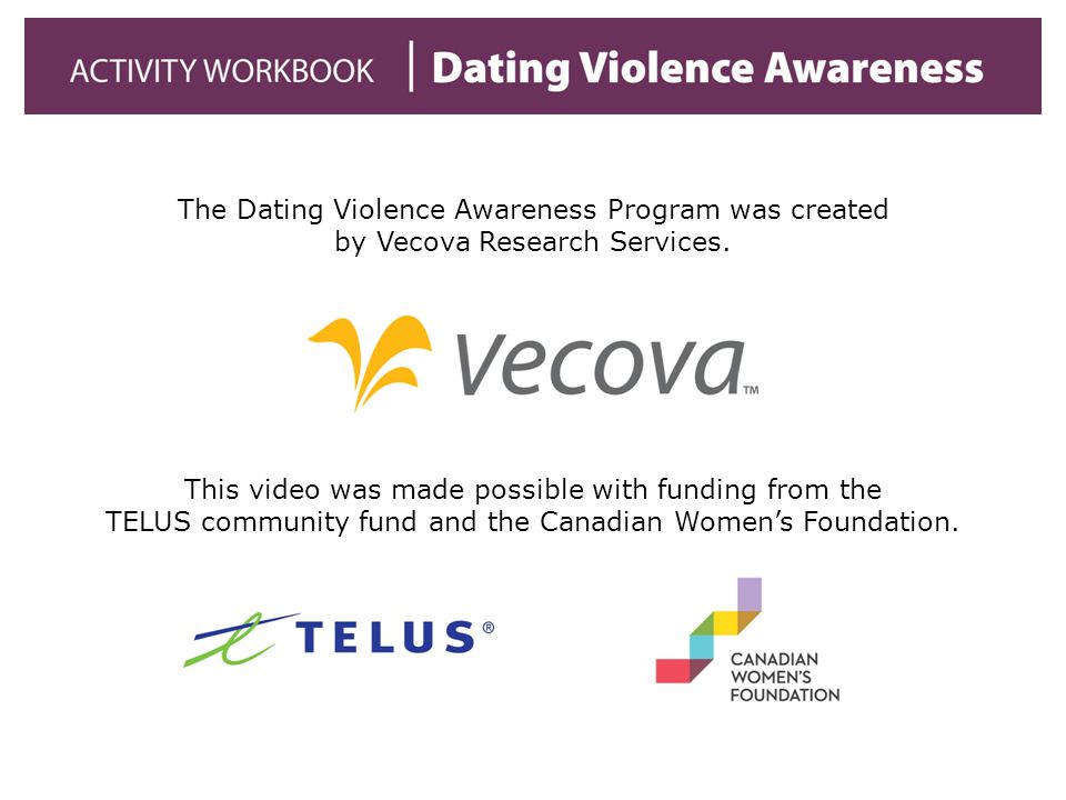The Dating Violence Awareness Program was created by Vecova Research Services.