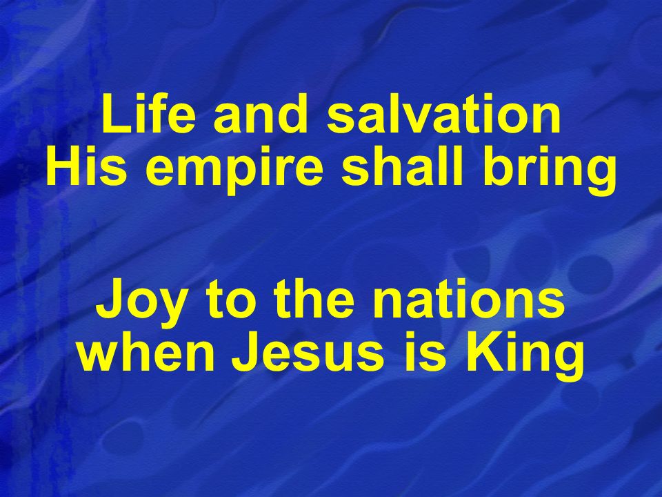 Life and salvation His empire shall bring