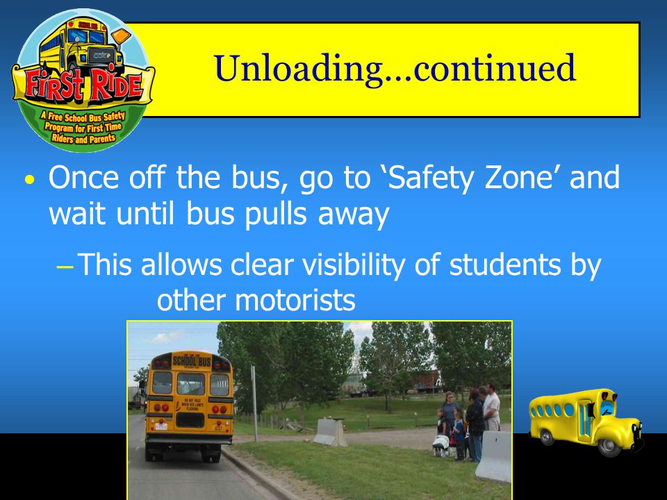 Unloading…continued Once off the bus, go to ‘Safety Zone’ and wait until bus pulls away.