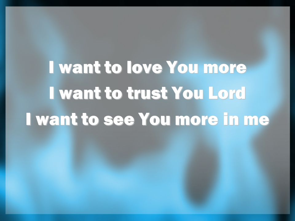 I want to see You more in me