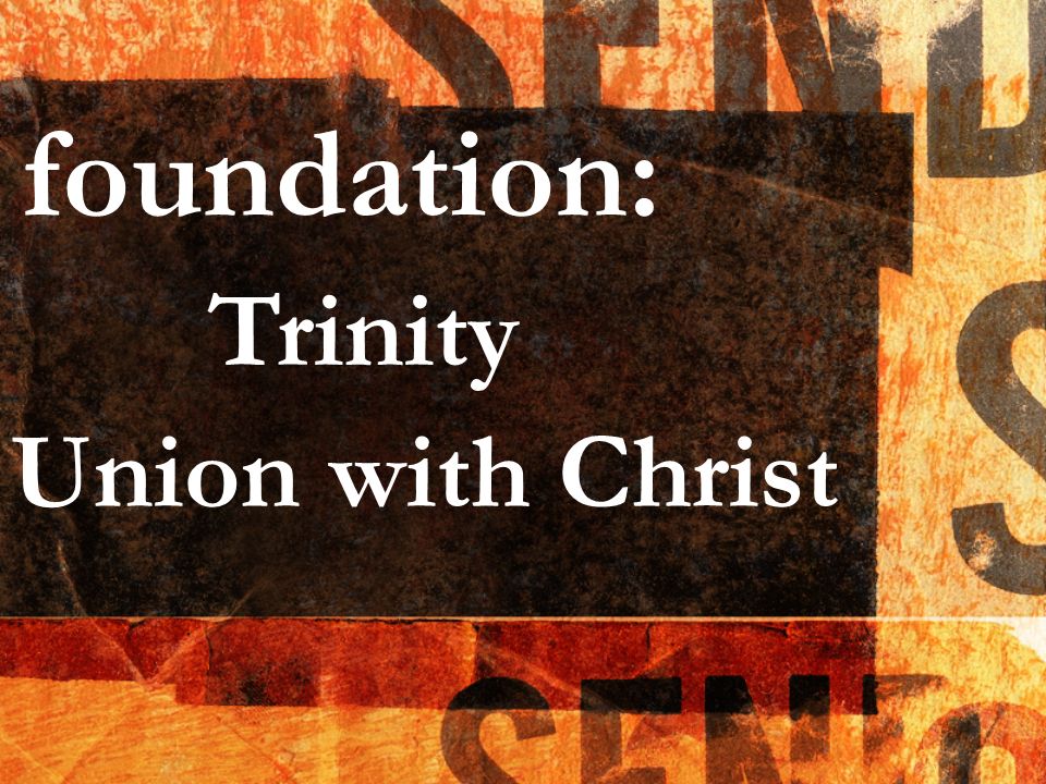 foundation: Trinity Union with Christ