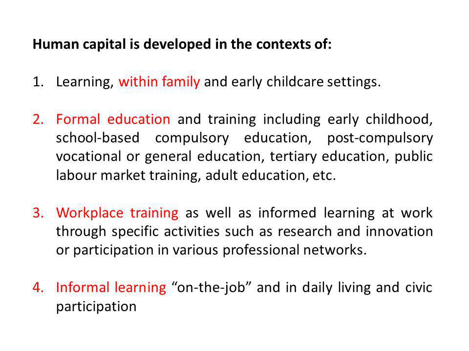 Human capital is developed in the contexts of: