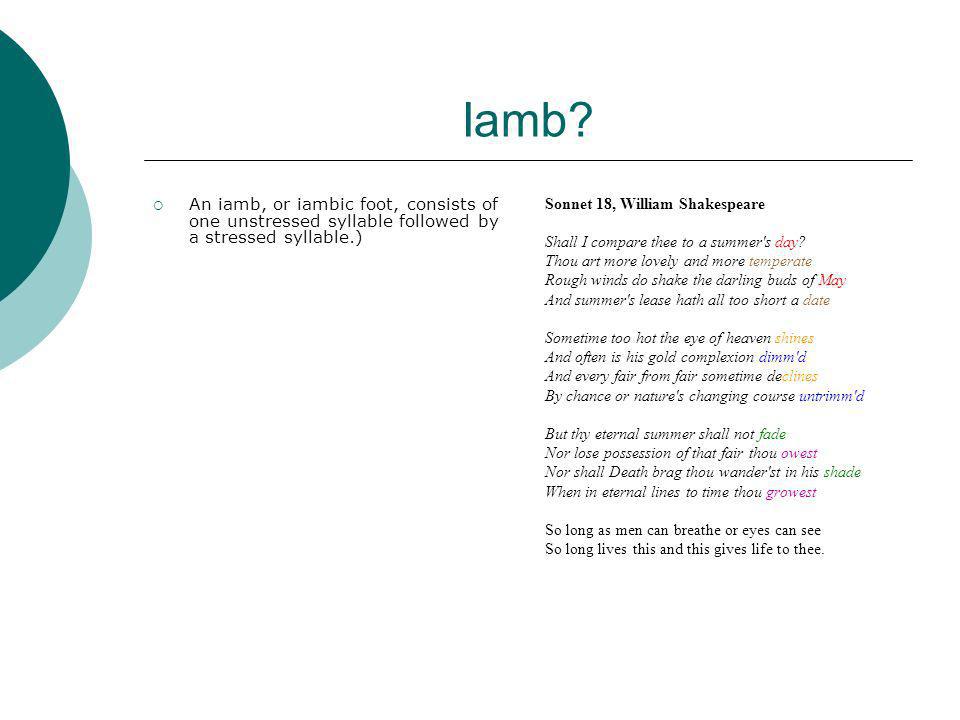 Iamb An iamb, or iambic foot, consists of one unstressed syllable followed by a stressed syllable.)