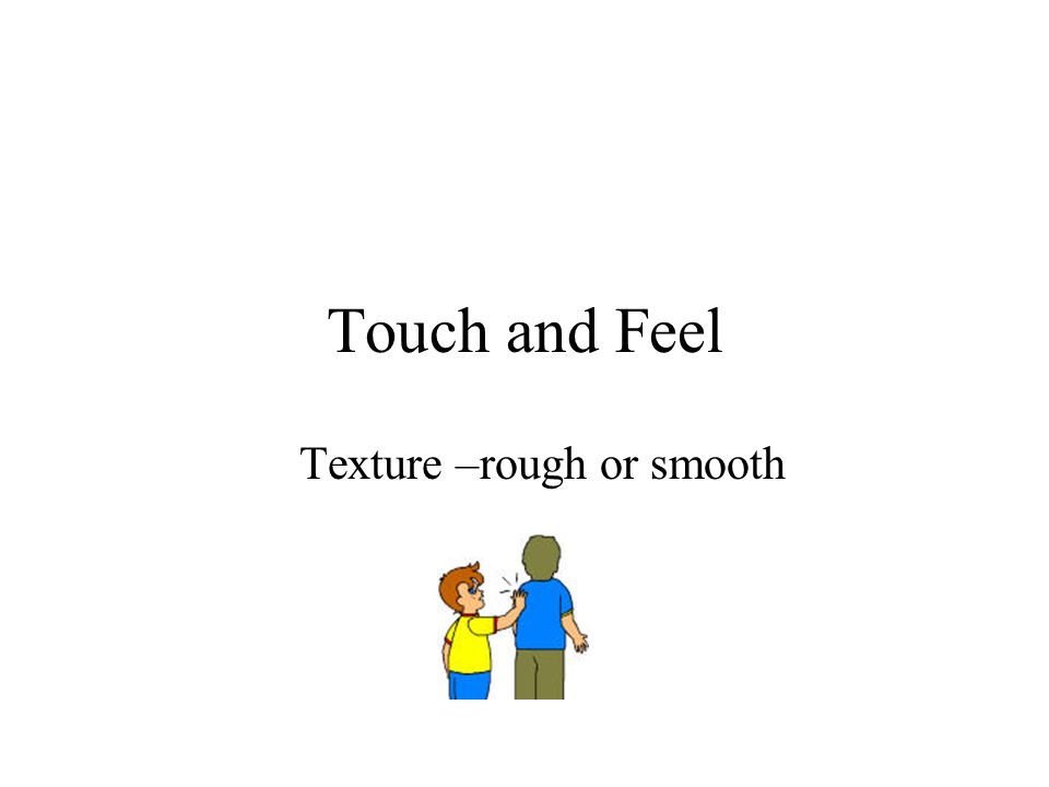 Texture –rough or smooth