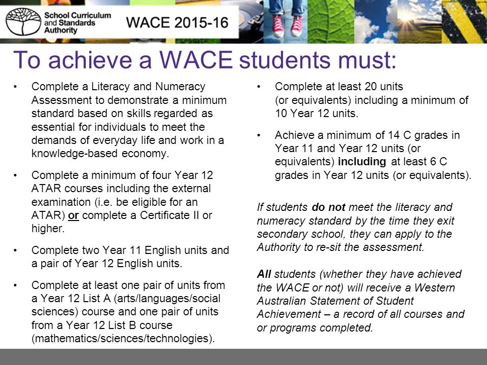 To achieve a WACE students must: