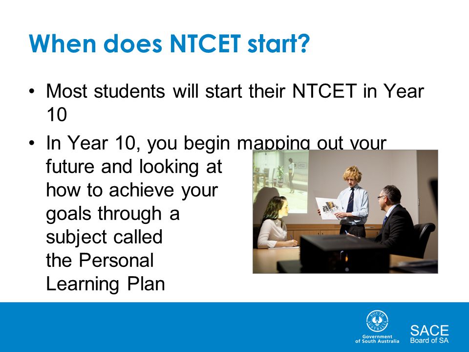 When does NTCET start Most students will start their NTCET in Year 10