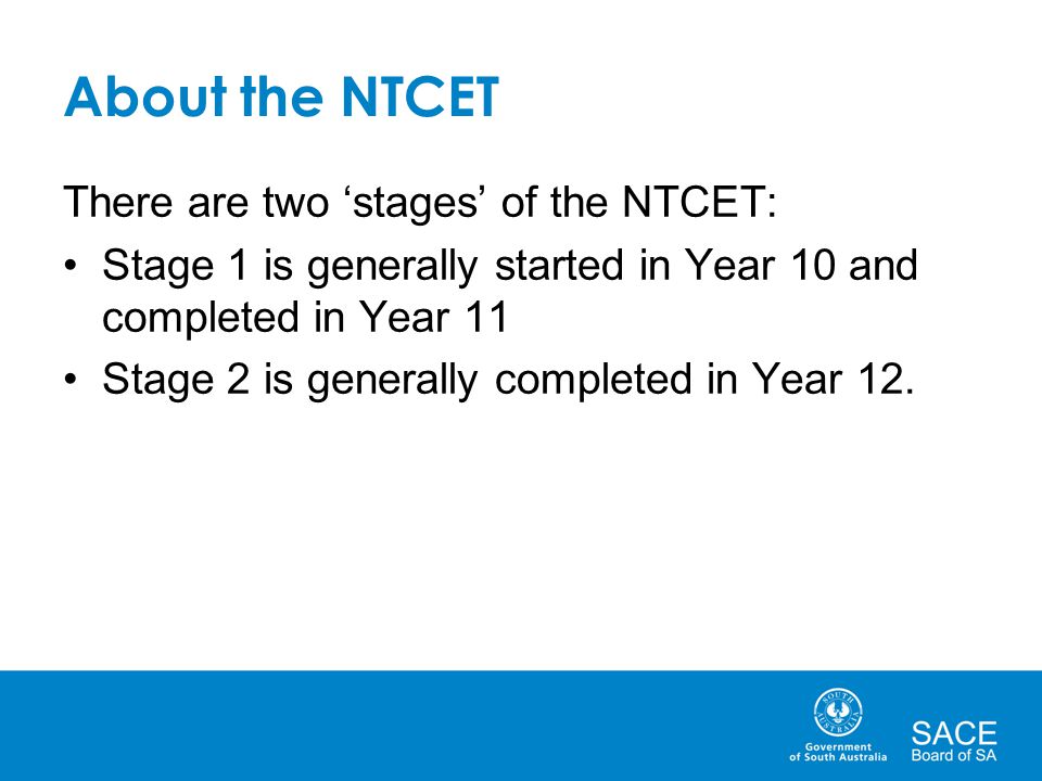 About the NTCET There are two ‘stages’ of the NTCET: