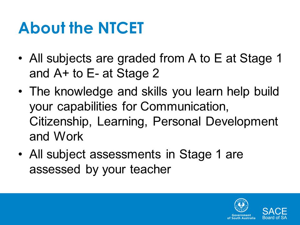About the NTCET All subjects are graded from A to E at Stage 1 and A+ to E- at Stage 2.