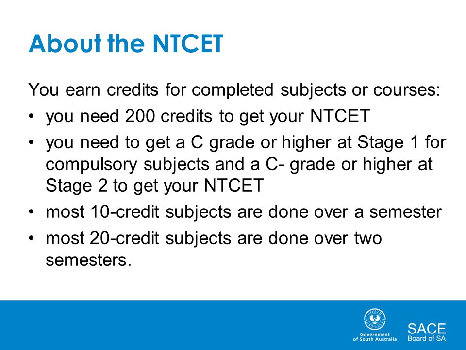About the NTCET You earn credits for completed subjects or courses: