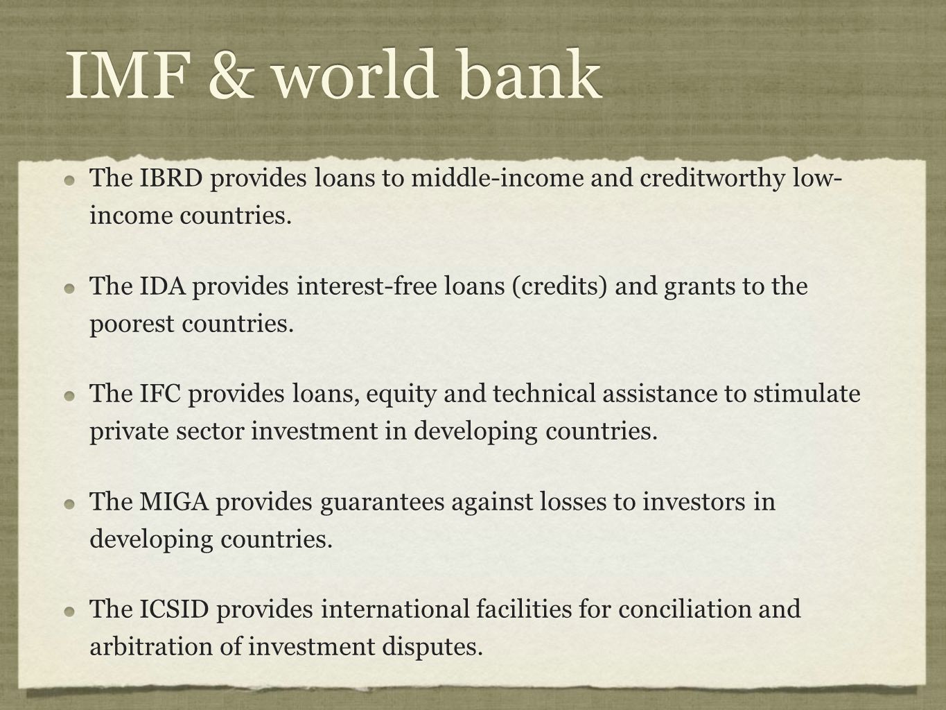 IMF & world bank The IBRD provides loans to middle-income and creditworthy low- income countries.