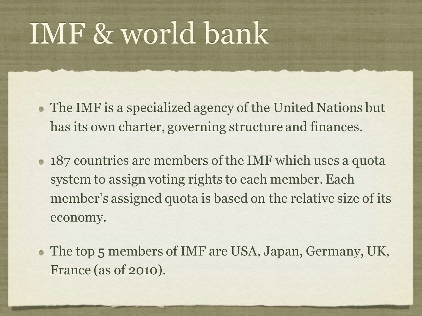 IMF & world bank The IMF is a specialized agency of the United Nations but has its own charter, governing structure and finances.