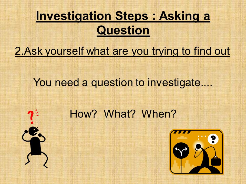 Investigation Steps : Asking a Question