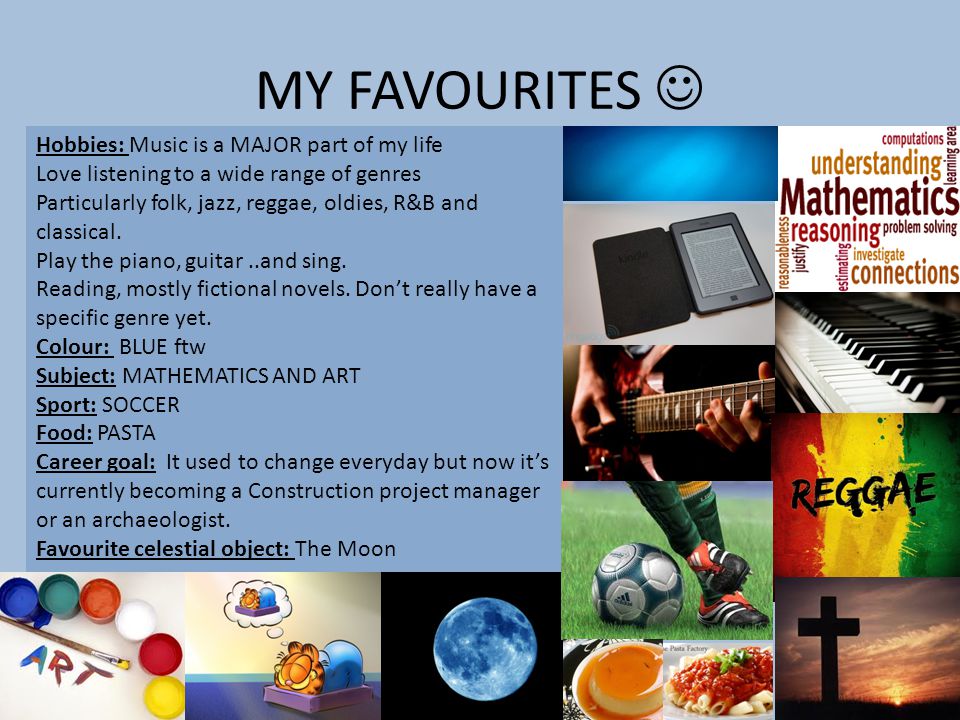 MY FAVOURITES  Hobbies: Music is a MAJOR part of my life