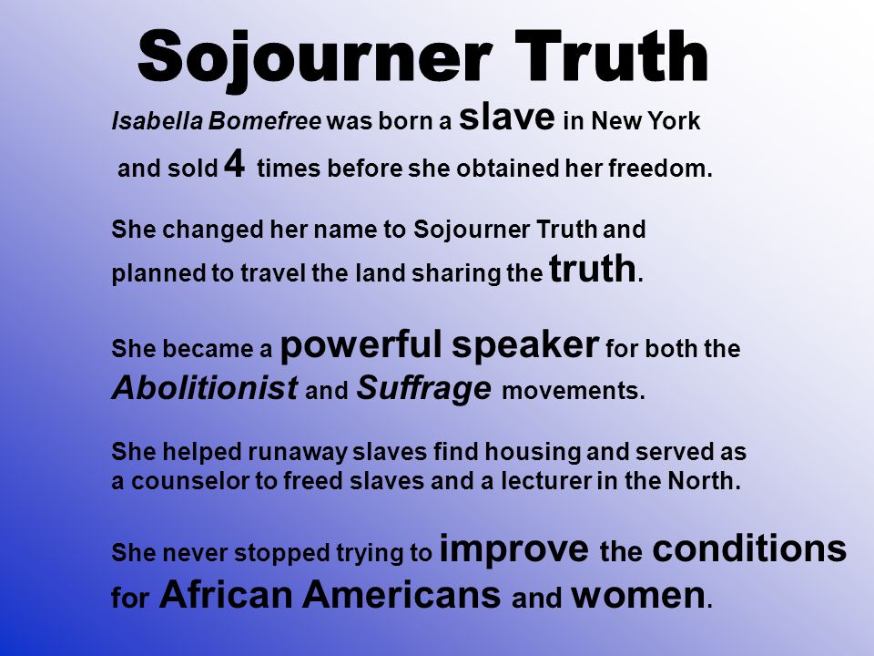 Sojourner Truth Abolitionist and Suffrage movements.