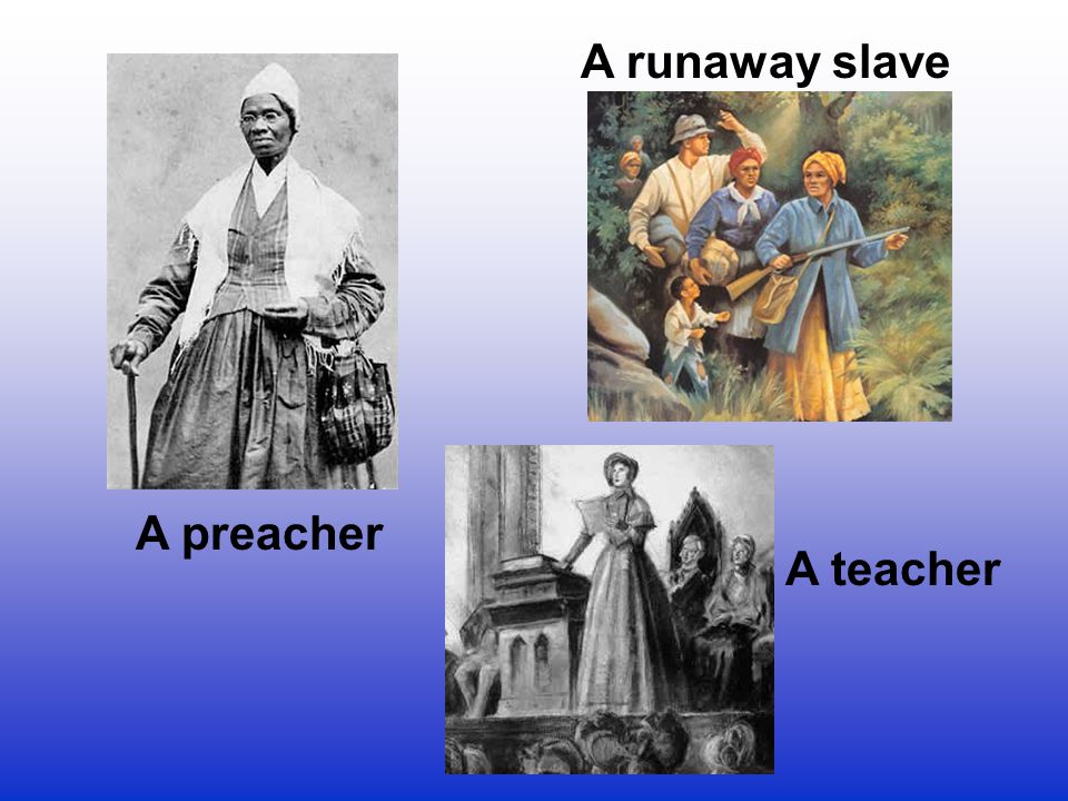 A runaway slave A preacher A teacher