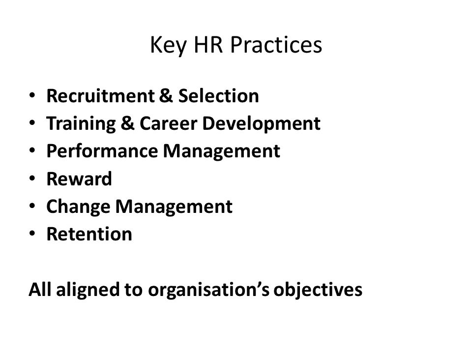 Key HR Practices Recruitment & Selection Training & Career Development