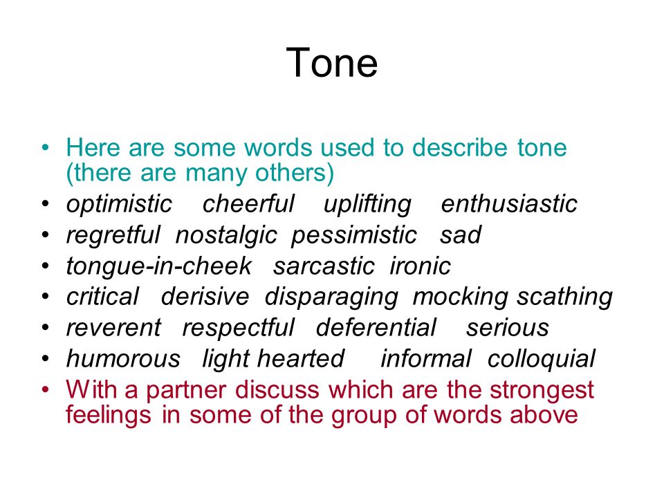 Tone Here are some words used to describe tone (there are many others)