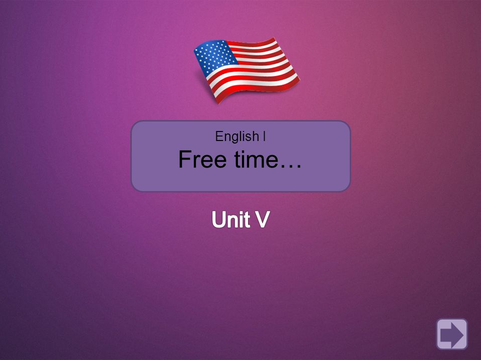 English I Free time… Unit V
