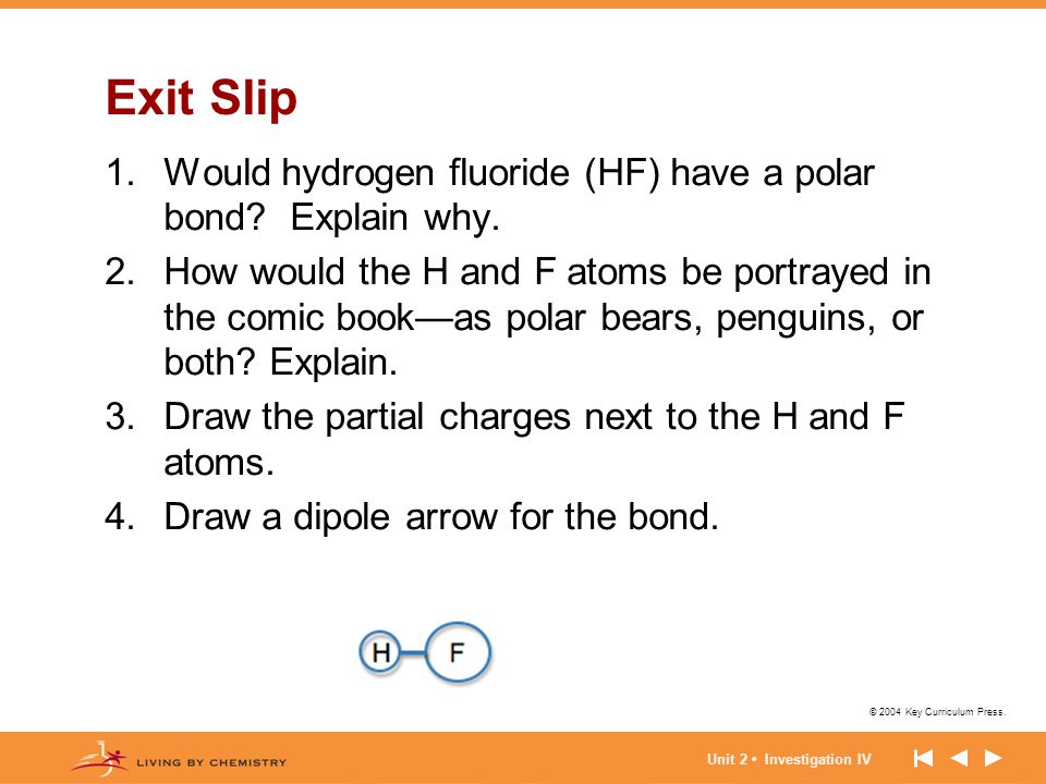 Exit Slip Would hydrogen fluoride (HF) have a polar bond Explain why.